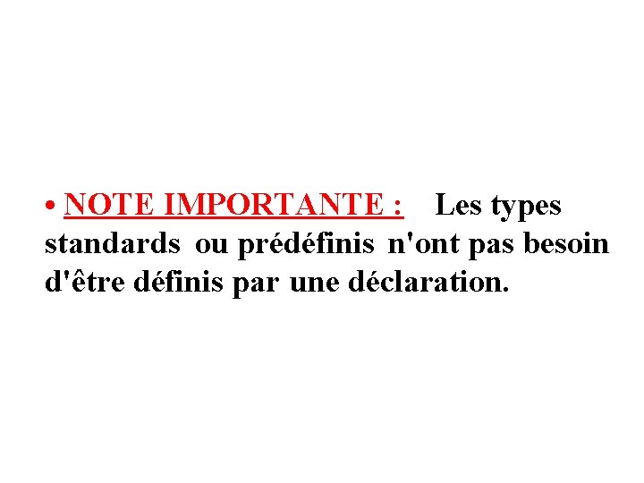  • NOTE IMPORTANTE : Les types standards ou prédéfinis n'ont pas besoin d'être