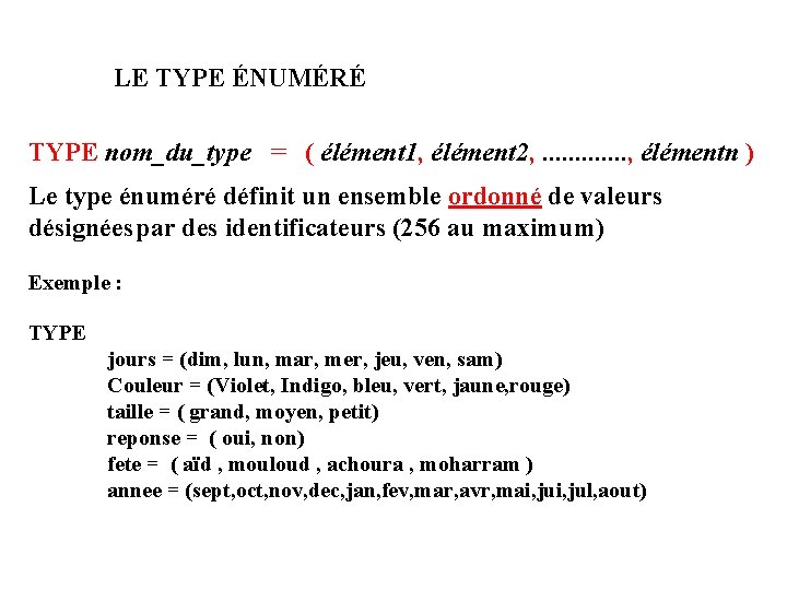 LE TYPE ÉNUMÉRÉ TYPE nom_du_type = ( élément 1, élément 2, . . .