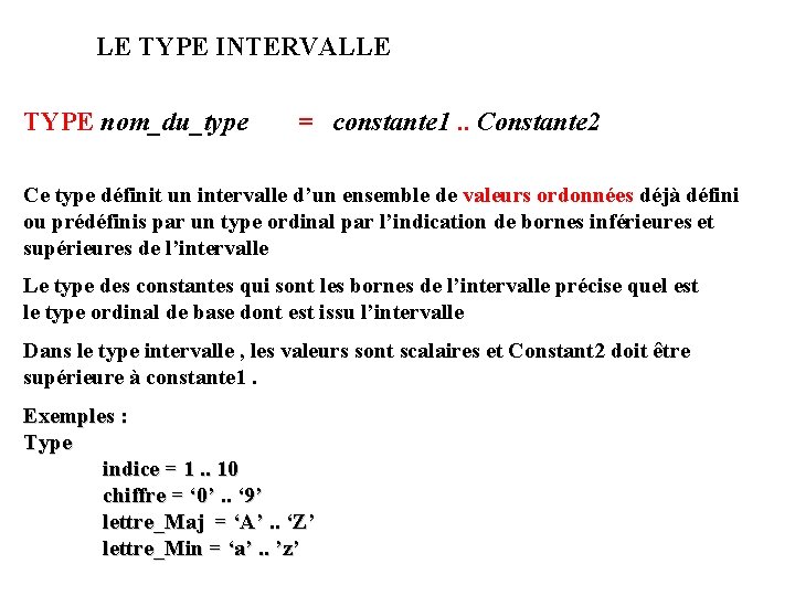 LE TYPE INTERVALLE TYPE nom_du_type = constante 1. . Constante 2 Ce type définit