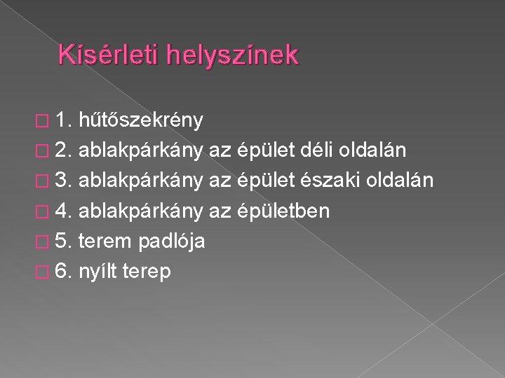 Kísérleti helyszínek � 1. hűtőszekrény � 2. ablakpárkány az épület déli oldalán � 3.