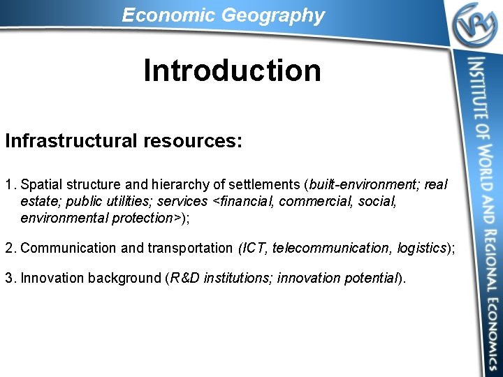 Economic Geography Introduction Infrastructural resources: 1. Spatial structure and hierarchy of settlements (built-environment; real