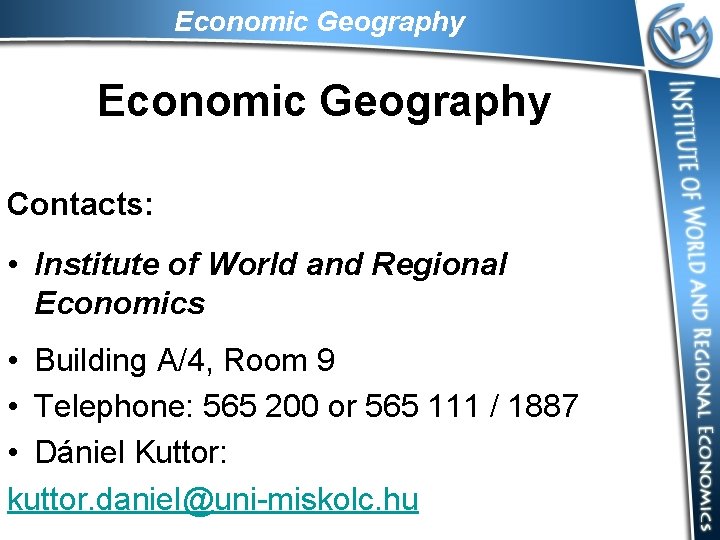 Economic Geography Contacts: • Institute of World and Regional Economics • Building A/4, Room