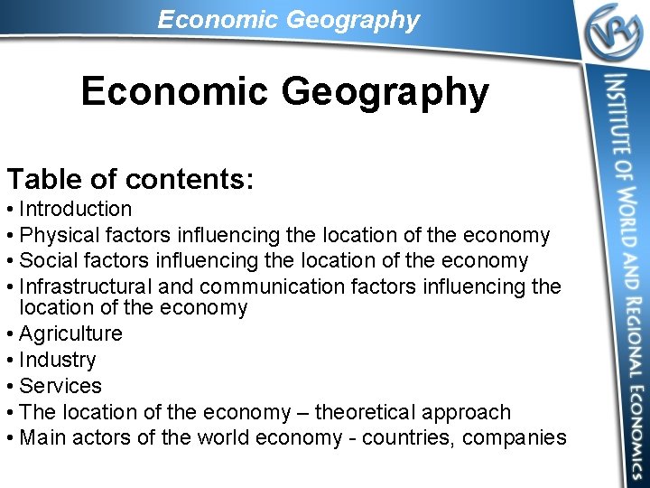 Economic Geography Table of contents: • Introduction • Physical factors influencing the location of