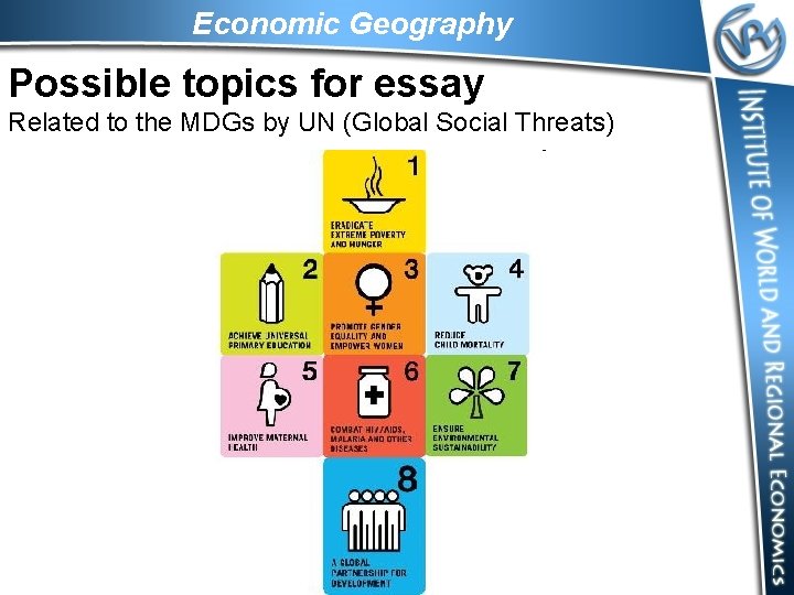 Economic Geography Possible topics for essay Related to the MDGs by UN (Global Social
