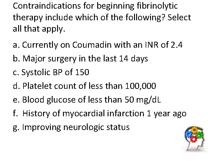 Contraindications for beginning fibrinolytic therapy include which of the following? Select all that apply.