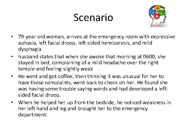 Scenario • 79 -year-old woman, arrives at the emergency room with expressive aphasia, left