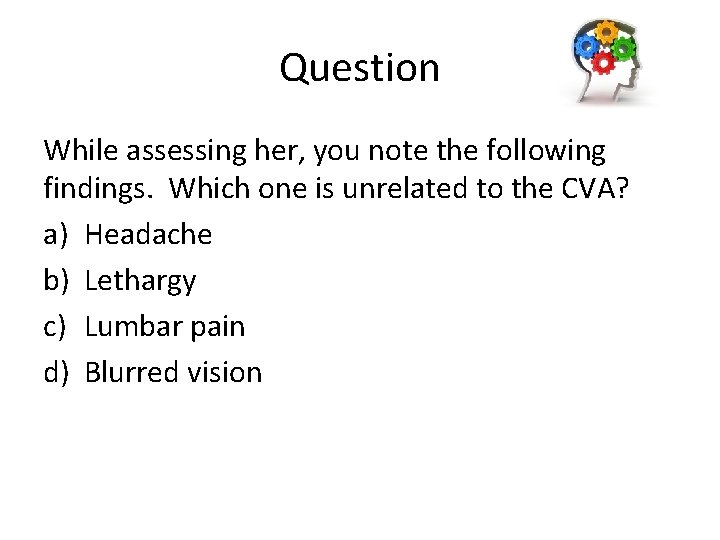 Question While assessing her, you note the following findings. Which one is unrelated to