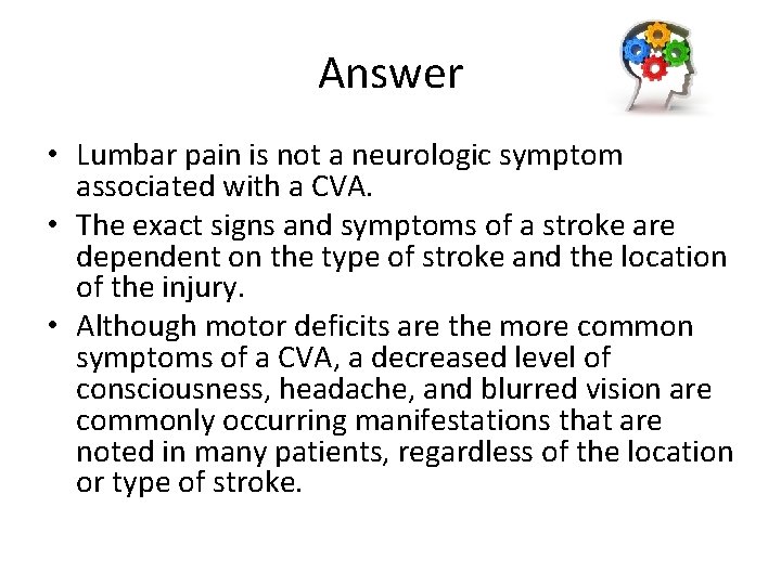 Answer • Lumbar pain is not a neurologic symptom associated with a CVA. •