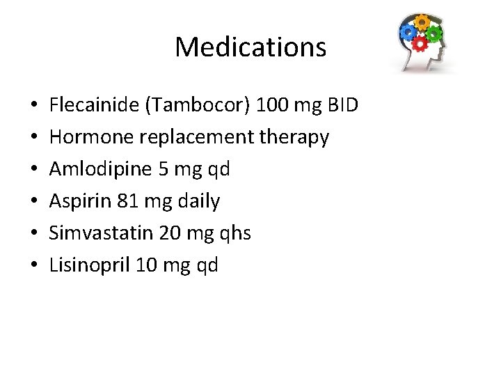 Medications • • • Flecainide (Tambocor) 100 mg BID Hormone replacement therapy Amlodipine 5