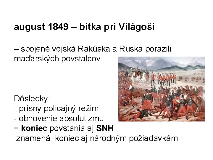 august 1849 – bitka pri Világoši – spojené vojská Rakúska a Ruska porazili maďarských