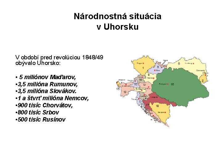 Národnostná situácia v Uhorsku V období pred revolúciou 1848/49 obývalo Uhorsko: • 5 miliónov