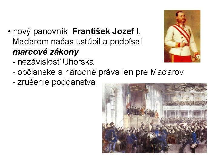  • nový panovník František Jozef I. Maďarom načas ustúpil a podpísal marcové zákony