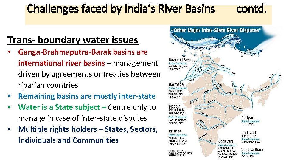 Challenges faced by India’s River Basins Trans- boundary water issues • Ganga-Brahmaputra-Barak basins are