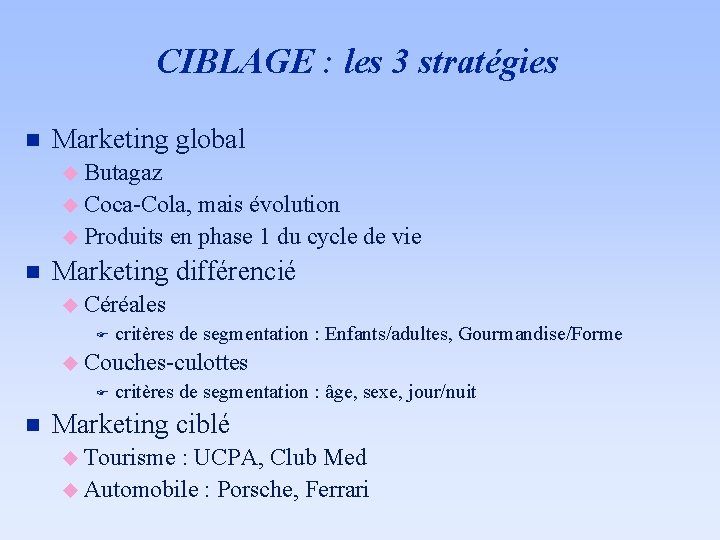 CIBLAGE : les 3 stratégies n Marketing global u Butagaz u Coca-Cola, mais évolution