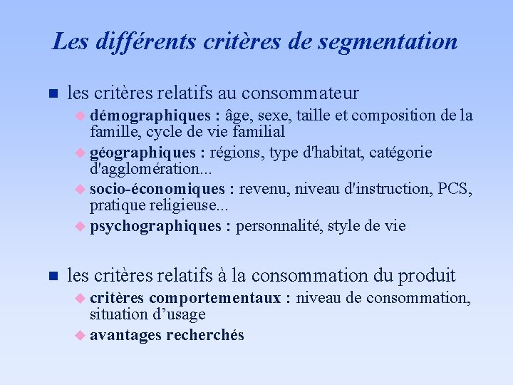 Les différents critères de segmentation n les critères relatifs au consommateur u démographiques :