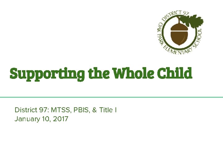 Supporting the Whole Child District 97: MTSS, PBIS, & Title I January 10, 2017