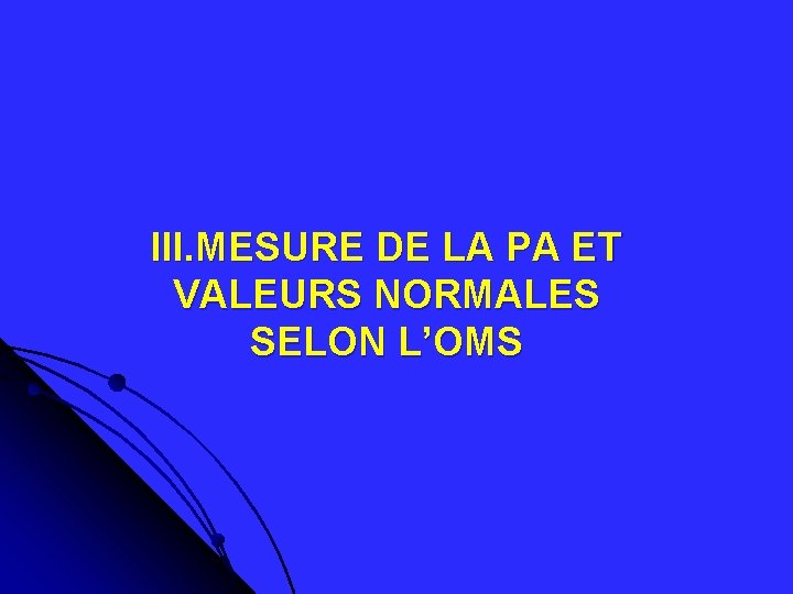 III. MESURE DE LA PA ET VALEURS NORMALES SELON L’OMS 
