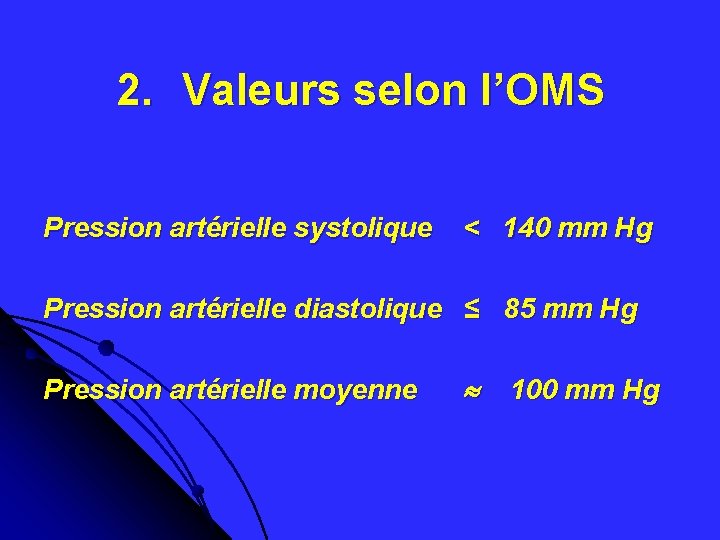 2. Valeurs selon l’OMS Pression artérielle systolique < 140 mm Hg Pression artérielle diastolique