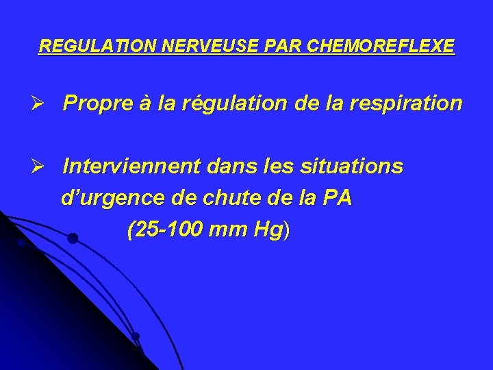 REGULATION NERVEUSE PAR CHEMOREFLEXE Ø Propre à la régulation de la respiration Ø Interviennent