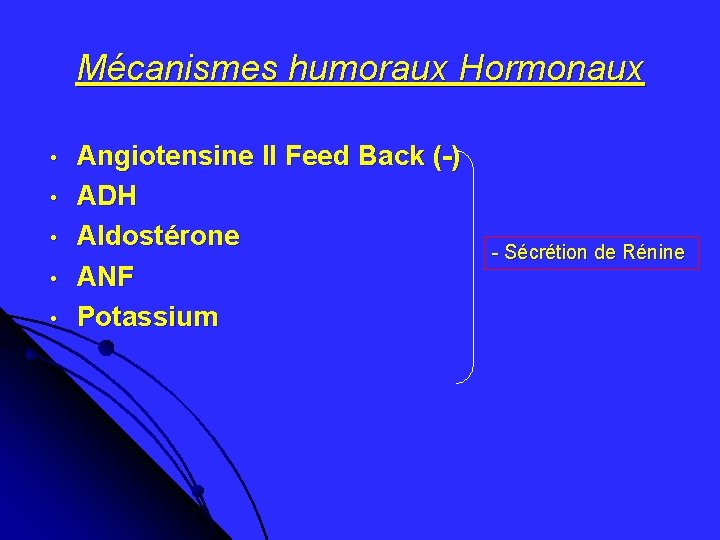 Mécanismes humoraux Hormonaux • • • Angiotensine II Feed Back (-) ADH Aldostérone ANF