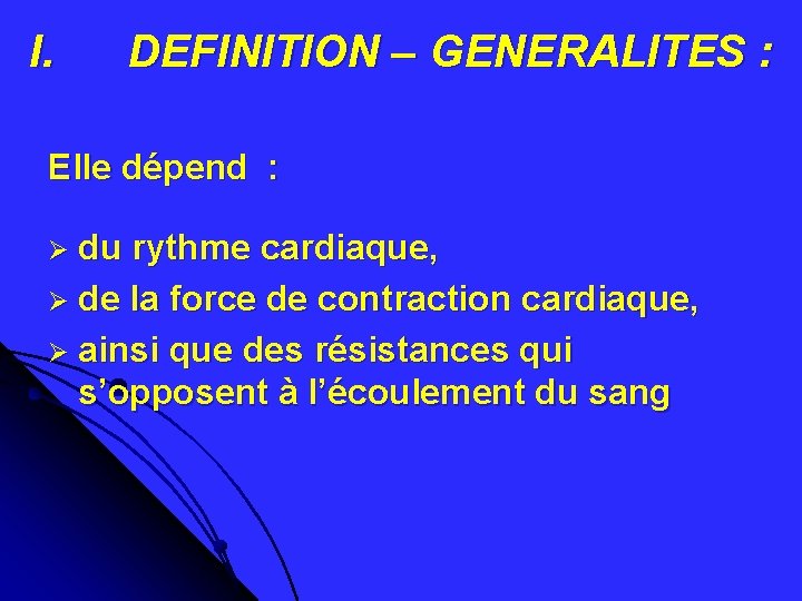 I. DEFINITION – GENERALITES : Elle dépend : Ø du rythme cardiaque, Ø de