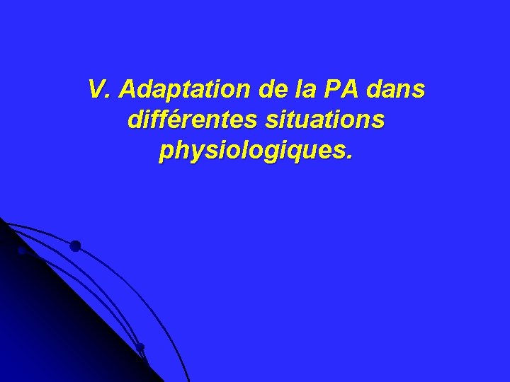 V. Adaptation de la PA dans différentes situations physiologiques. 