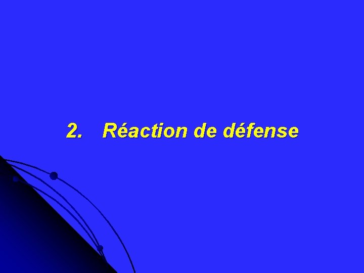 2. Réaction de défense 