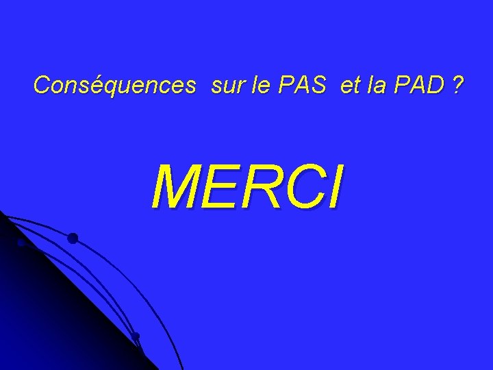 Conséquences sur le PAS et la PAD ? MERCI 