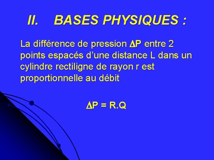 II. BASES PHYSIQUES : La différence de pression P entre 2 points espacés d’une