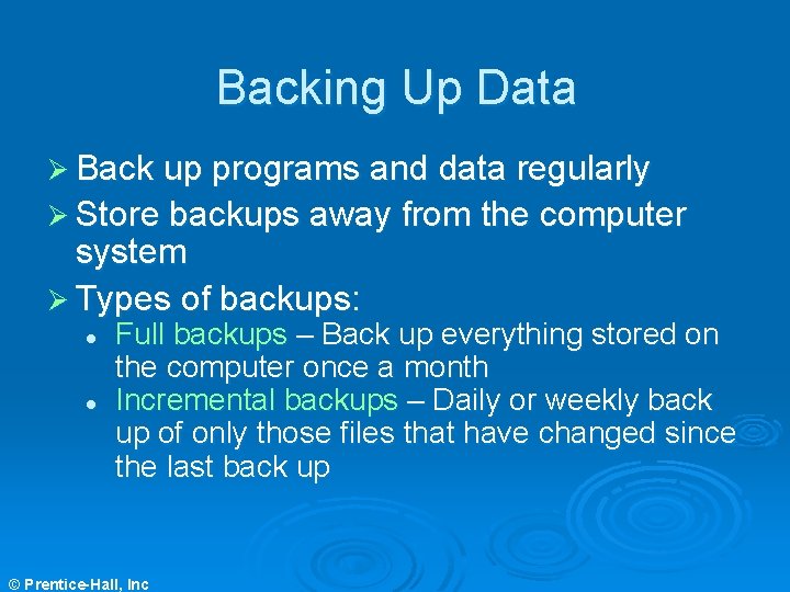 Backing Up Data Ø Back up programs and data regularly Ø Store backups away Backing Up Data Ø Back up programs and data regularly Ø Store backups away