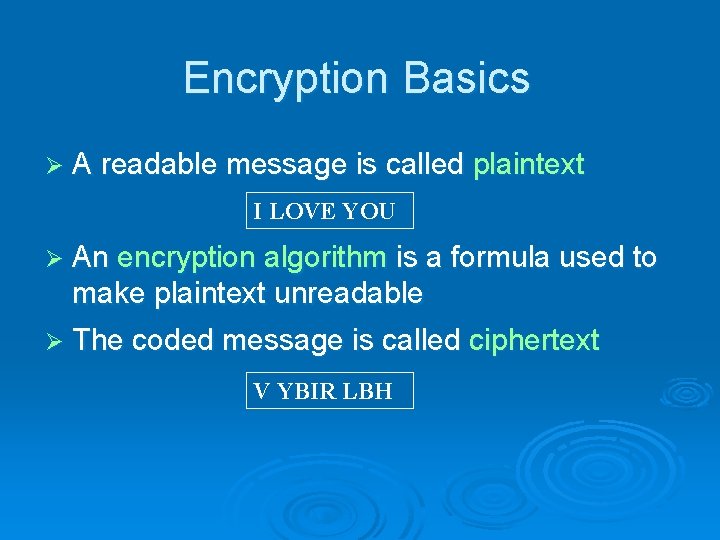 Encryption Basics Ø A readable message is called plaintext I LOVE YOU Ø An Encryption Basics Ø A readable message is called plaintext I LOVE YOU Ø An