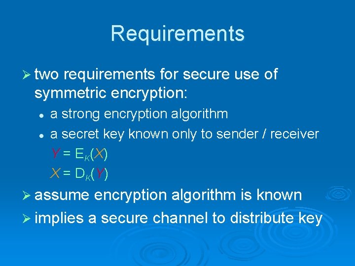 Requirements Ø two requirements for secure use of symmetric encryption: l l a strong Requirements Ø two requirements for secure use of symmetric encryption: l l a strong