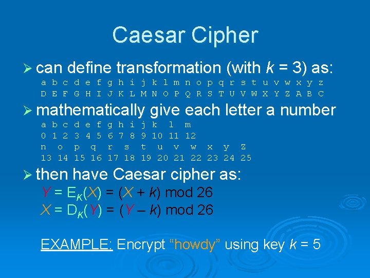 Caesar Cipher Ø can define transformation (with k = 3) as: a b c Caesar Cipher Ø can define transformation (with k = 3) as: a b c