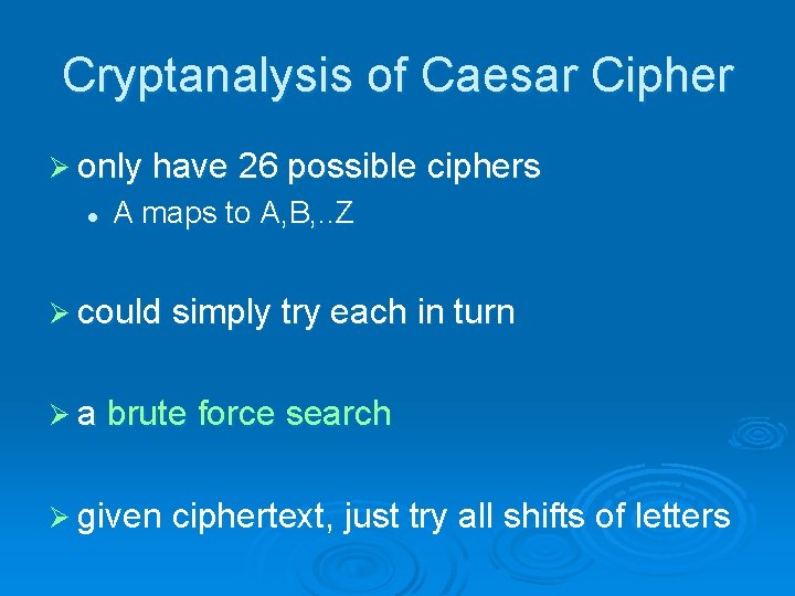 Cryptanalysis of Caesar Cipher Ø only have 26 possible ciphers l A maps to Cryptanalysis of Caesar Cipher Ø only have 26 possible ciphers l A maps to