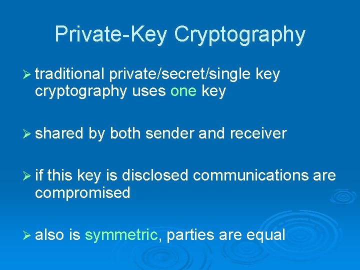 Private-Key Cryptography Ø traditional private/secret/single key cryptography uses one key Ø shared by both Private-Key Cryptography Ø traditional private/secret/single key cryptography uses one key Ø shared by both