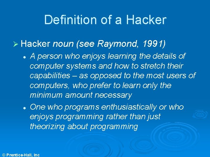 Definition of a Hacker Ø Hacker noun (see Raymond, 1991) l l A person Definition of a Hacker Ø Hacker noun (see Raymond, 1991) l l A person