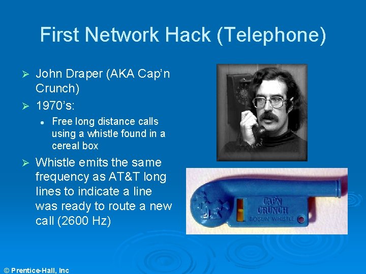 First Network Hack (Telephone) John Draper (AKA Cap’n Crunch) Ø 1970’s: Ø l Ø First Network Hack (Telephone) John Draper (AKA Cap’n Crunch) Ø 1970’s: Ø l Ø