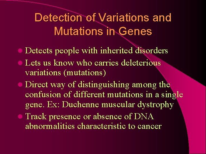 Detection of Variations and Mutations in Genes l Detects people with inherited disorders l