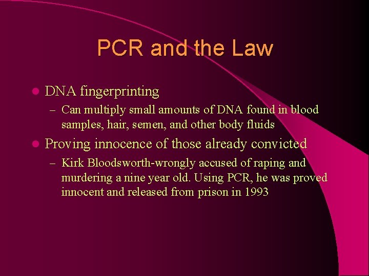 PCR and the Law l DNA fingerprinting – Can multiply small amounts of DNA