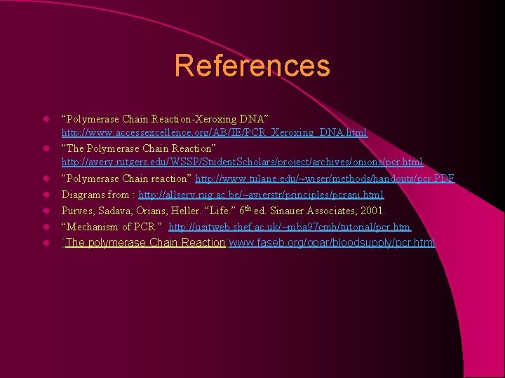References l l l l “Polymerase Chain Reaction-Xeroxing DNA” http: //www. accessexcellence. org/AB/IE/PCR_Xeroxing_DNA. html