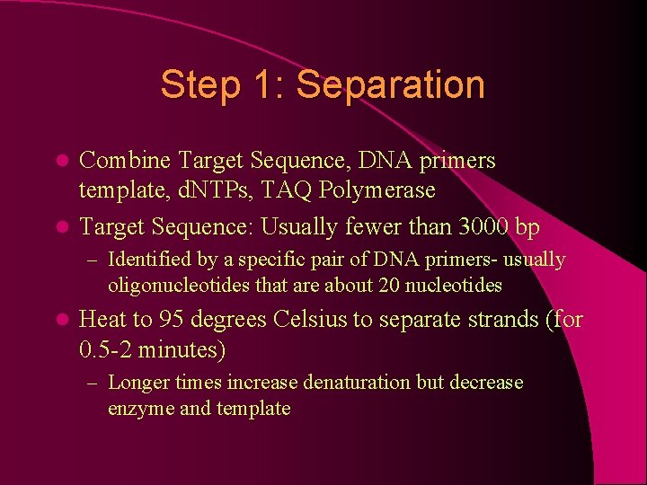 Step 1: Separation Combine Target Sequence, DNA primers template, d. NTPs, TAQ Polymerase l