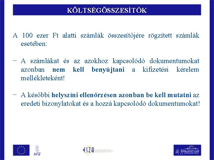 KÖLTSÉGÖSSZESÍTŐK A 100 ezer Ft alatti számlák összesítőjére rögzített számlák esetében: − A számlákat