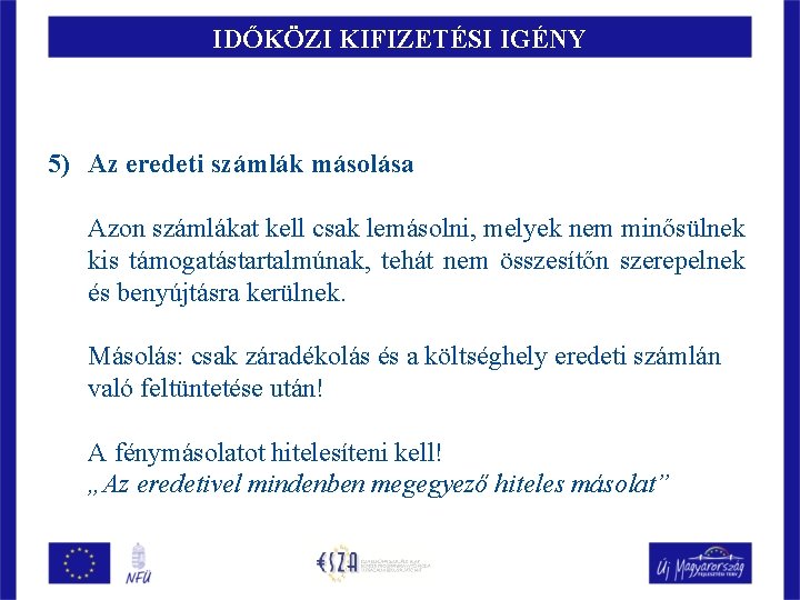 IDŐKÖZI KIFIZETÉSI IGÉNY 5) Az eredeti számlák másolása Azon számlákat kell csak lemásolni, melyek