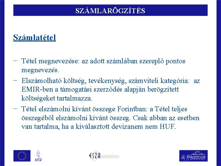 SZÁMLARÖGZÍTÉS Számlatétel − Tétel megnevezése: az adott számlában szereplő pontos megnevezés. − Elszámolható költség,