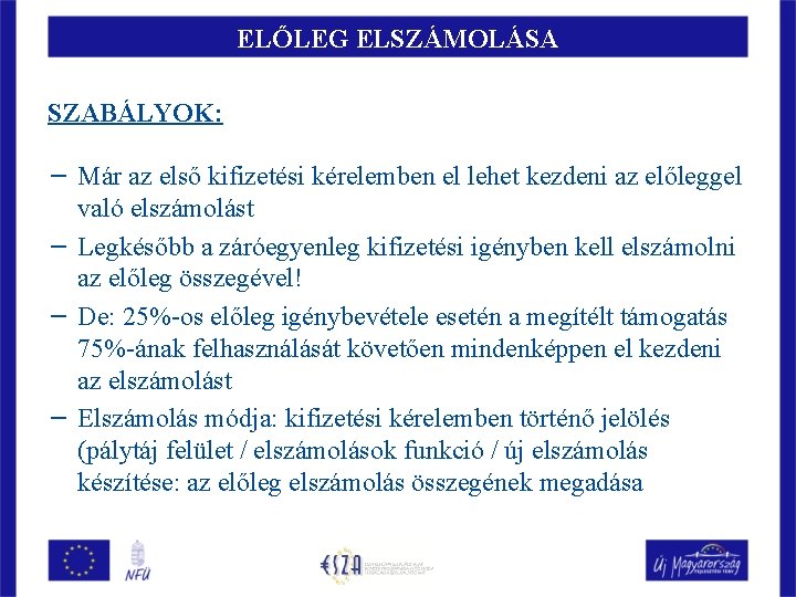 ELŐLEG ELSZÁMOLÁSA SZABÁLYOK: − Már az első kifizetési kérelemben el lehet kezdeni az előleggel