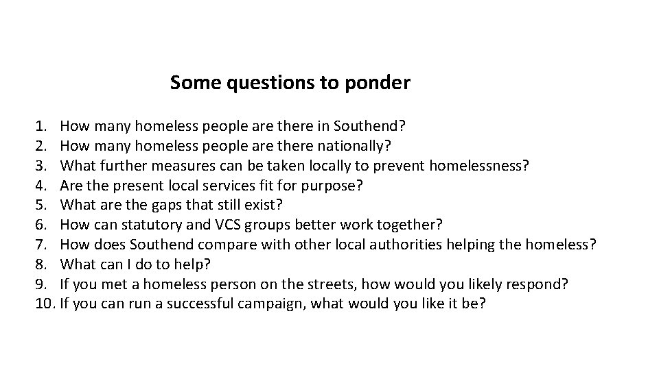 Some questions to ponder 1. How many homeless people are there in Southend? 2.