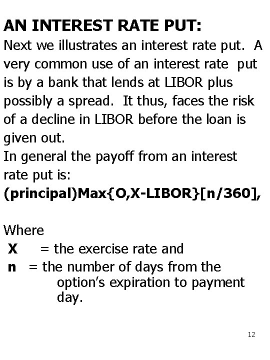 AN INTEREST RATE PUT: Next we illustrates an interest rate put. A very common