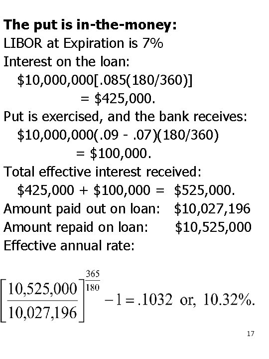 The put is in-the-money: LIBOR at Expiration is 7% Interest on the loan: $10,