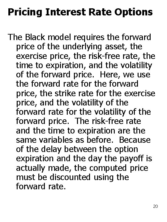 Pricing Interest Rate Options The Black model requires the forward price of the underlying