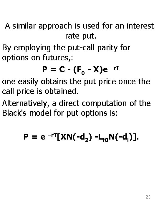 A similar approach is used for an interest rate put. By employing the put-call